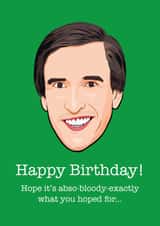 alan partridge bloody Birthday Card 15928 created by Wayne Oliver