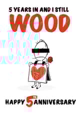 Cheeky Wood Anniversary Card - 5 Years - 5 years In And I Still Wood created by Colossal Studio