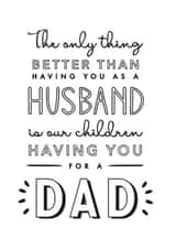 Heartfelt Fathers Day Card / Birthday Card - Husband - Dad - The Only Thing Better Than Having You As A Husband Is Our Children Having You For A Dad created by Jodie Gaul & Co
