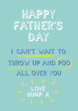 Funny Typography Fathers Day Card - Daddy To Be - From The Bump - I Can't Wait To Throw Up And Poo All Over You created by Elaine Miles