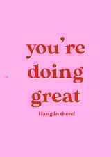 hang in there youre doing great Just because Card 7983 created by Sophie Wade