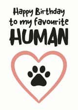 Cute Birthday Card - Pets - Happy Birthday To My Favourite Human created by Hello Fridays Studio