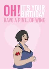 Funny Birthday Card - Gavin And Stacey - Nessa - Oh It's Your Birthday Have A Pint Of Wine created by AliceandEmmaDesigns