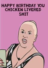 kim woodburn chicken livered shit Birthday Card 17110 created by Guilty Cards