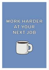 work harder next job New Job Card 19248 created by ifandwhenprints