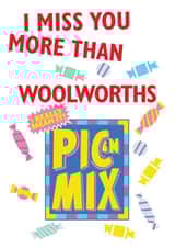 I Miss you more than Woolworths Pic N Mix created by Designer By Lockdown