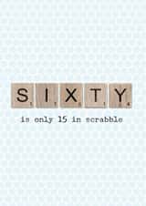 Funny Birthday Card - 60th - Scrabble - Sixty Is Only 15 In Scrabble created by The Grumpy Pug