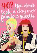 Funny Birthday Card - 40th - Absolutely Fabulous - You Don't Look A Day Over Fabulous Sweetie created by Kyleigh Orlebar