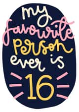 My Favourite Person is 16 Birthday Card created by Oh, Laura