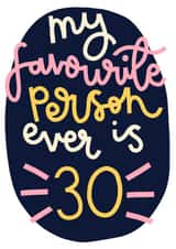 My Favourite Person is 30 Birthday Card created by Oh, Laura