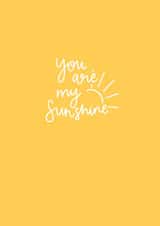 sunshine you are my Love & Friendship Card 33389 created by The Posh Paper co.