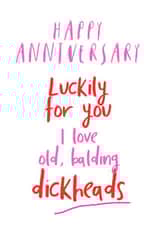 Rude Typography Anniversary Card - Luckily For You I Love Old Balding Dickheads created by Giddy Kipper