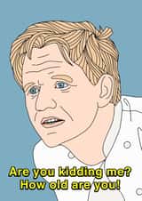gordon ramsey gordon ramsay Birthday Card 43594 created by Influential People