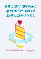 Funny New Baby card - mums on maternity leave are always scoffing cake. created by Kim&Tonic