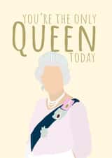 You're the only Queen today card created by PopDogShop