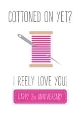 Funny Cotton Pun Anniversary Card - 2 Years - Cottoned On Yet? I Reely Love You created by FrednTrev.