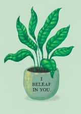 Motivational Plant Pun Card – I Beleaf In You. created by Teresa Kendel