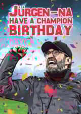 Funny Birthday Card - Football - Jurgen Klopp - Jurgen-Na Have A Champion Birthday created by Yeh Boi