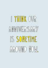 Funny Typography Anniversary Card - I Think Our Anniversary Is Sometime Around Now created by Redback Cards