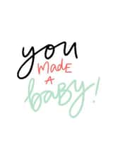 You made a baby, new baby card. created by DaphneRosa