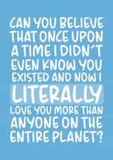 Cute Typography Anniversary Card - Once Upon A Time - Now I Literally Love You More Than Anyone On The Entire Planet created by Brogan Thomas