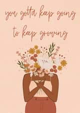 You gotta keep going to keep growing created by Rebekah Klimuck