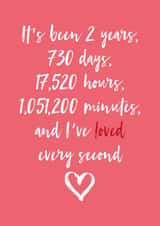 Cute Typography Anniversary Card - 2 Years - It's Been 2 Years, 730 Days, 17,520 Hours, 1,051,200 Minutes And I've Loved Every Second created by Dottie Mottie
