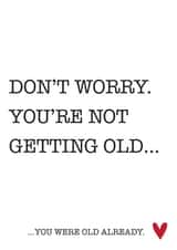 Don't Worry Not Getting Old Birthday Card 18397 created by Natalie Frost