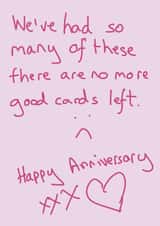 Cute Typography Anniversary Card - We've Had So Many Of These There Are No More Good Cards Left created by Random Shit Cards