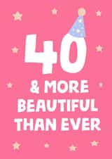40 & more beautiful than ever Birthday card created by tea please