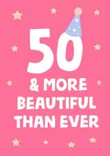 50 & more beautiful than ever! 50th card to make someone smile  turning fifty! created by tea please