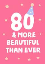 80 and more beautiful than ever, lovely card for your 80th. created by tea please