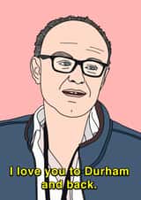 Dominic Cummings i love you to durham Anniversary Card 43596 created by Influential People