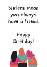 Sisters mean you always have a friend birthday card created by Amy (Hedgecards)