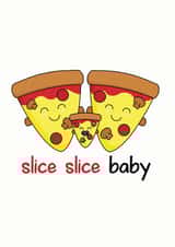 slice slice baby pizza New Baby Card 20071 created by Frendly Uk