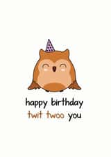 twit twoo you owl Birthday Card 20076 created by Frendly Uk