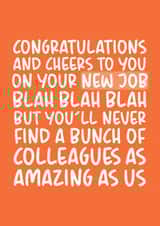 You'll Never Find A Bunch of Colleagues As Amazing As Us New Job Card created by Brogan Thomas