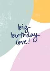 Big birthday love, birthday card. created by DaphneRosa