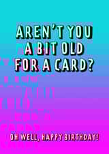 Aren't you a bit old birthday card created by Lisa Jestico