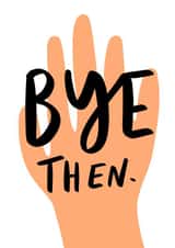 Funny Leaving Card - Bye Then created by Studio Yelle