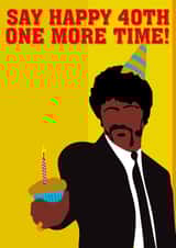 Pulp Fiction 40th birthday birthday card, say birthday one more time! created by Close to the bone