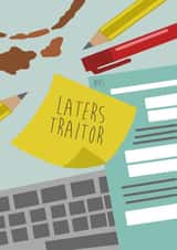 Laters traitor leaving new job card created by Stonefoxes