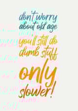 old old age Just because Card 17776 created by Close to the bone