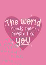 The World Needs More People Like You Card created by The_positiveway8