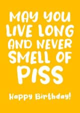 May you live long and never smell of piss created by Absolutely Bananas Co.