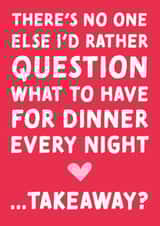 Funny Typography Valentines Day Card / Anniversary Card - Takeaway - There's No One Else I'd Rather Question What To Have For Dinner Every Night created by Studio Mads