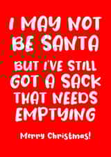 Funny - Rude - Girlfriend - Naughty - Cheeky - Sex - Empty Sack - I May Not Be Santa - Got A Sack That Needs Emptying - Joke - Christmas Card created by Absolutely Bananas Co.