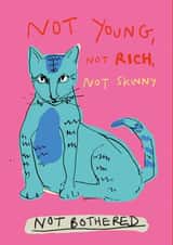 Cute Birthday Card - Not Young, Not Rich, Not Skinny - Not Bothered created by Poet and Painter