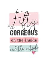 Cute Birthday Card - 50th - Fifty And Gorgeous On The Inside And The Outside created by Mad Philomena