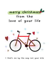Bike Lover - Cyclist - Merry Christmas From The Love of Your Life - Cheeky - Funny - Bicycle - Christmas Card created by Silly Prints